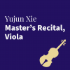 Yujun Xie Master's Recital, Viola